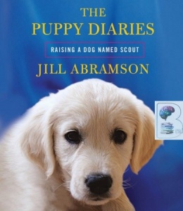 The Puppy Diaries written by Jill Abramson performed by Beth MacDonald on CD (Unabridged)